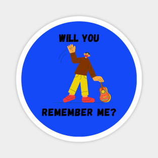 WILL YOU REMEMBER ME? Magnet